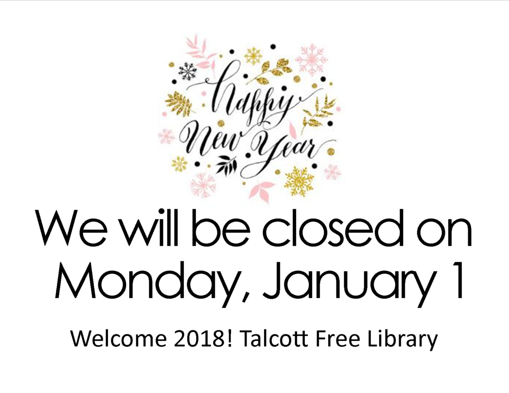 Closed New Year’s Day “HAPPY NEW YEAR 2018!!!” Talcott Library