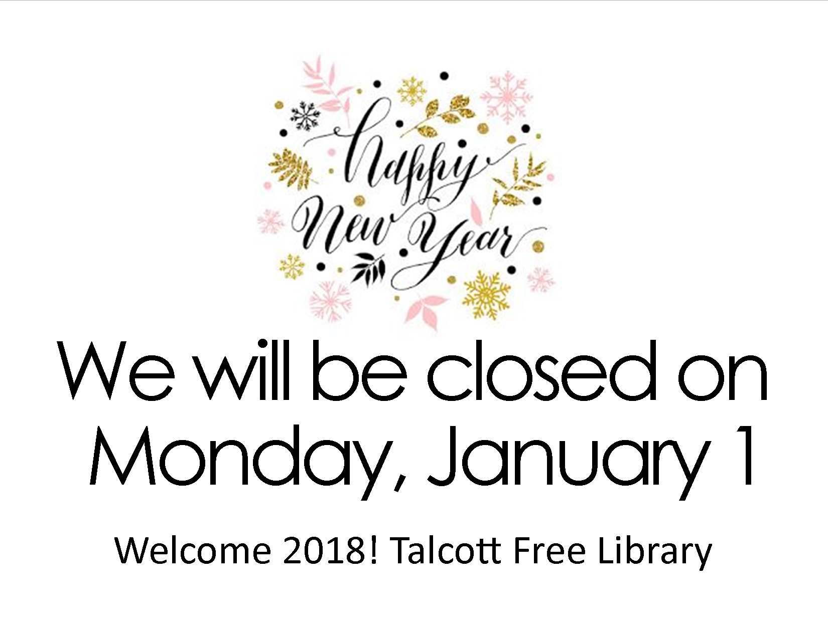 Closed New Year’s Day “HAPPY NEW YEAR 2018!!!” Talcott Library