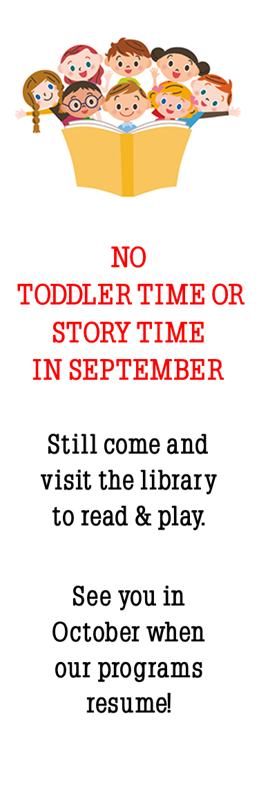 Drawing of kids behind on open book with text below: No Toddler Time or Story Time in September. Still come and visit the library to read and play. See you in October when our programs resume!
